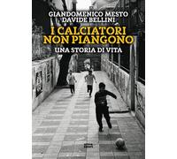 I calciatori non piangono. Una storia di vita (Ultra sport)