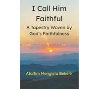 I Call Him Faithful: A Tapestry Woven by God's Faithfulness