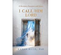 I Call Him Lord: 30 Revelatory Encounters with Yeshua