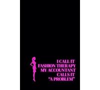 I Call It Fashion Therapy - My Accountant Calls It “A Problem”. Lined Notebook For Women. Motivational And Inspirational Notebook