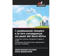 I cambiamenti climatici e le loro conseguenze sui paesi del Nord Africa: Temperature estreme, precipitazioni irregolari e siccitàInnalzamento del livello del mare, abbassamento del suolo e inondazioni