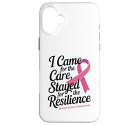 I Came for the Care Stayed for the Resilience Breast Cancer Carcasa para iPhone 16 Plus