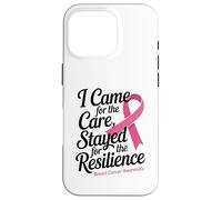 I Came for the Care Stayed for the Resilience Breast Cancer Carcasa para iPhone 16 Pro