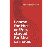I came for the coffee, stayed for the carnage.