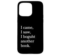 I Came I Saw I Bough Another Book a Funny Reading Carcasa para iPhone 15 Pro MAX