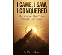 I Came, I Saw, I Conquered: The Mindset That Turns Struggle Into Power