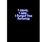 I came, I saw, I forgot the formula: Funny Math Notebook for Students and Nerds - Perfect Gift Journal for School, College and Work