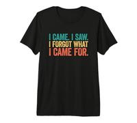 I Came I Saw I Forgot What I Came For Camiseta Premium