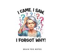 I came, I saw, I forgot why - Brain Fog Notes: A5 Fun Menopause Notebook, 120 pages, White Cover