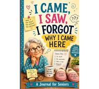 I Came, I Saw, I Forgot Why I Came Here: Journal Notebook for 50 and above