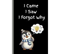 I Came I Saw I Forgot Why: penguin hilarious notebook gag gift for friends, family, co-workers, boss and employee