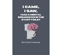 I Came, I Saw, I Had a Mental Breakdown in the Staff Toilet | Funny Work Notebook for Colleagues, Office Gifts & Burnout Survivors (6×9, 120 Lined Pages)