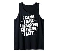 I Came I Saw I Heard You Chewing I Left Camiseta sin Mangas