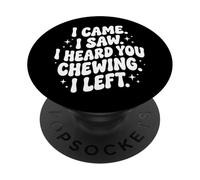 I Came I Saw I Heard You Chewing I Left PopSockets PopGrip Adhesivo