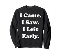 I Came I Saw I Left Early Funny Quote Funny Saying Sudadera