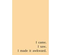 I came. I saw. I made it awkward. - Pink notebook