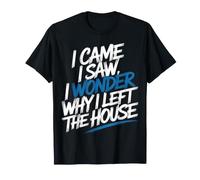 I Came I Saw I Wonder Why I Left The House - Camiseta