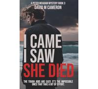 I Came I Saw She Died: The Tough Jobs are Easy. It is the Impossible Ones That Take a Bit of Effort.: 3 (Peter McAdam Mysteries)