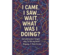 I came, I saw… wait, what was I doing? Got distracted. Forgot why. Is this my book? Anyway, I have to pee.: A Funny Gift Notebook for Co-workers, ... for Work, Secret Santa, or Gifts Exchange!