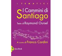 I cammini di Santiago. Luoghi, attori, monumenti. Ediz. illustrata (I tematici)