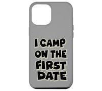 I Camp On The First Date - Divertido diseño de Aventura de Senderismo Carcasa para iPhone 12 Pro MAX