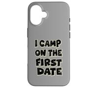 I Camp On The First Date - Divertido diseño de Aventura de Senderismo Carcasa para iPhone 16