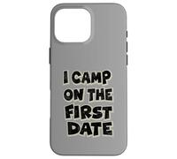 I Camp On The First Date - Divertido diseño de Aventura de Senderismo Carcasa para iPhone 16 Pro MAX