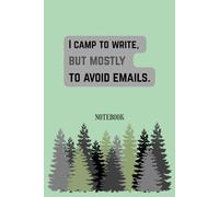 I camp to write, but mostly to avoid emails.: A chronicle of deep thoughts, half-written drafts, and fully ignored inboxes. Notebook