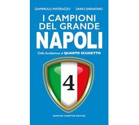 I campioni del grande Napoli. Dalla fondazione al quarto scudetto (Fuori collana)