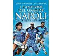 I campioni del grande Napoli. Dalla fondazione al terzo scudetto (Fuori collana)