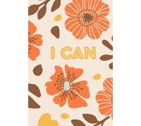 I can: 120 lined pages to journal your way to achieving your dreams and aspirations
