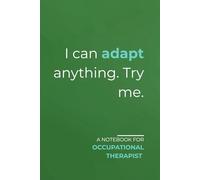 I can adapt anything. Try me.: Funny Occupational Therapist Notebook - Minimalist Journal for Work Notes and Clinic Use with Grid Pages