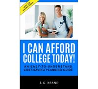 I Can Afford College Today!: An Easy-to-Understand Cost-Saving Planning Guide