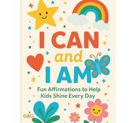 I Can and I Am: Fun Affirmations to Help Kids Shine Every Day