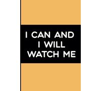 I Can And I will ,Watch Me: 6 x 9 Blank Lined Notebook Journal, Inspirational Journal Notebook,Gift for Family,Friends,Women,Men,Collegues,coworkers,Girl,Boys,120 Pages