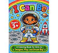 I Can Be: A Coloring Book for Girls to Imagine, Play and Dream Big! (BraveBloom Books)