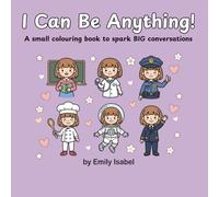 I Can Be Anything!: A small colouring book to spark BIG conversations