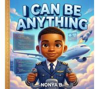 I Can Be Anything: An Empowering Career Storybook for Black Boys: Empowerment Through Imagination: Dream Big and Explore Endless Career Possibilities