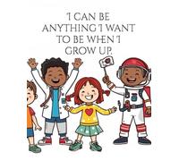 I can be anything I want to be when I grow up: Coloring Book