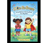 I Can Be Brave: A Confidence Coloring Book for Kids: A Positive Affirmation Coloring Book for Shy Kids and Growing Confidence