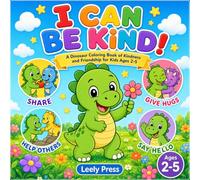 I Can Be Kind!: A Dinosaur Coloring Book of Kindness for Toddlers and Preschoolers Ages 2-5 (Leely Press Dino Books)