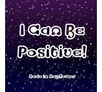 I Can Be Positive!: A collection of positive affirmations by Mayflower Community Academy students. (Made In Mayflower)