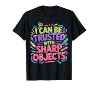I Can Be Trusted with Sharp Objects Sarcastic Trust |- Camiseta
