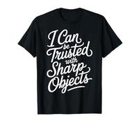 I Can Be Trusted with Sharp Objects Sarcastic Trust - Camiseta