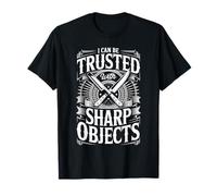 I Can Be Trusted with Sharp Objects Sarcastic Trust - Camiseta