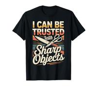 I Can Be Trusted with Sharp Objects Sarcastic Trust - Camiseta