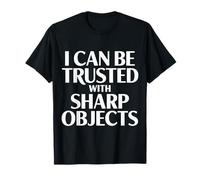 I Can Be Trusted with Sharp Objects Sarcastic Trust ||- Camiseta