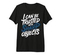 I Can Be Trusted with Sharp Objects Sarcastic Trust - Camiseta Premium