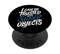 I Can Be Trusted with Sharp Objects Sarcastic Trust - PopSockets PopGrip Adhesivo