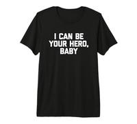 I Can Be Your Hero, Baby - Funny Saying Sarcástico Music Camiseta Premium